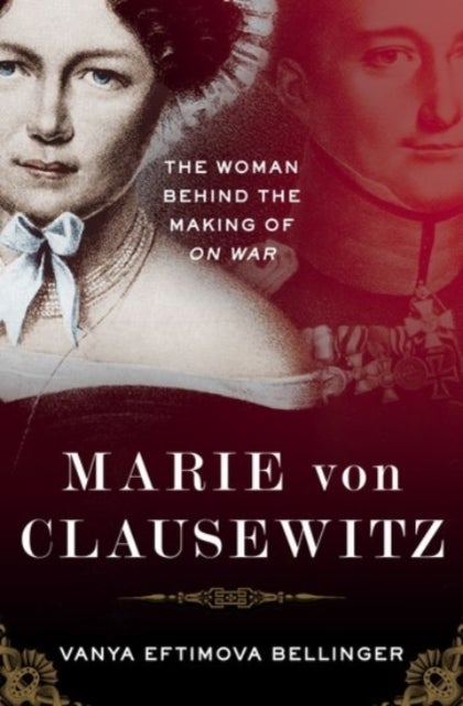 Marie von Clausewitz - The Woman Behind the Making of On War