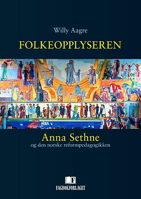 Folkeopplyseren - Anna Sethne og den norske reformpedagogikken
