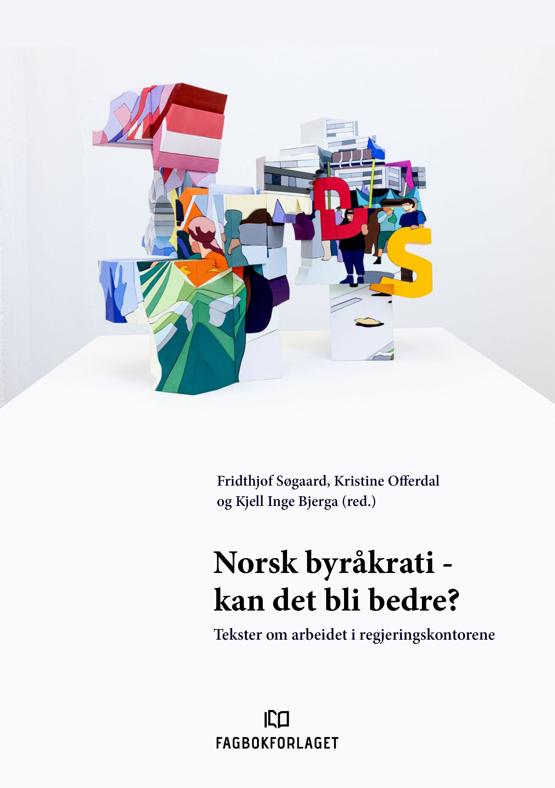 Norsk byråkrati - kan det bli bedre? - tekster om arbeidet i regjeringskontorene