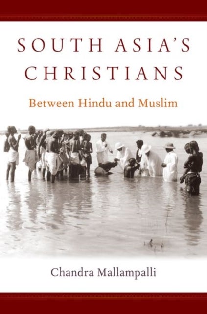 South Asia''s Christians - Between Hindu and Muslim