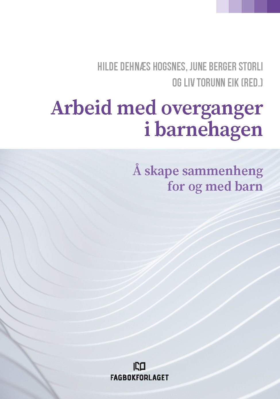 Arbeid med overganger i barnehagen - å skape sammenheng for og med barn