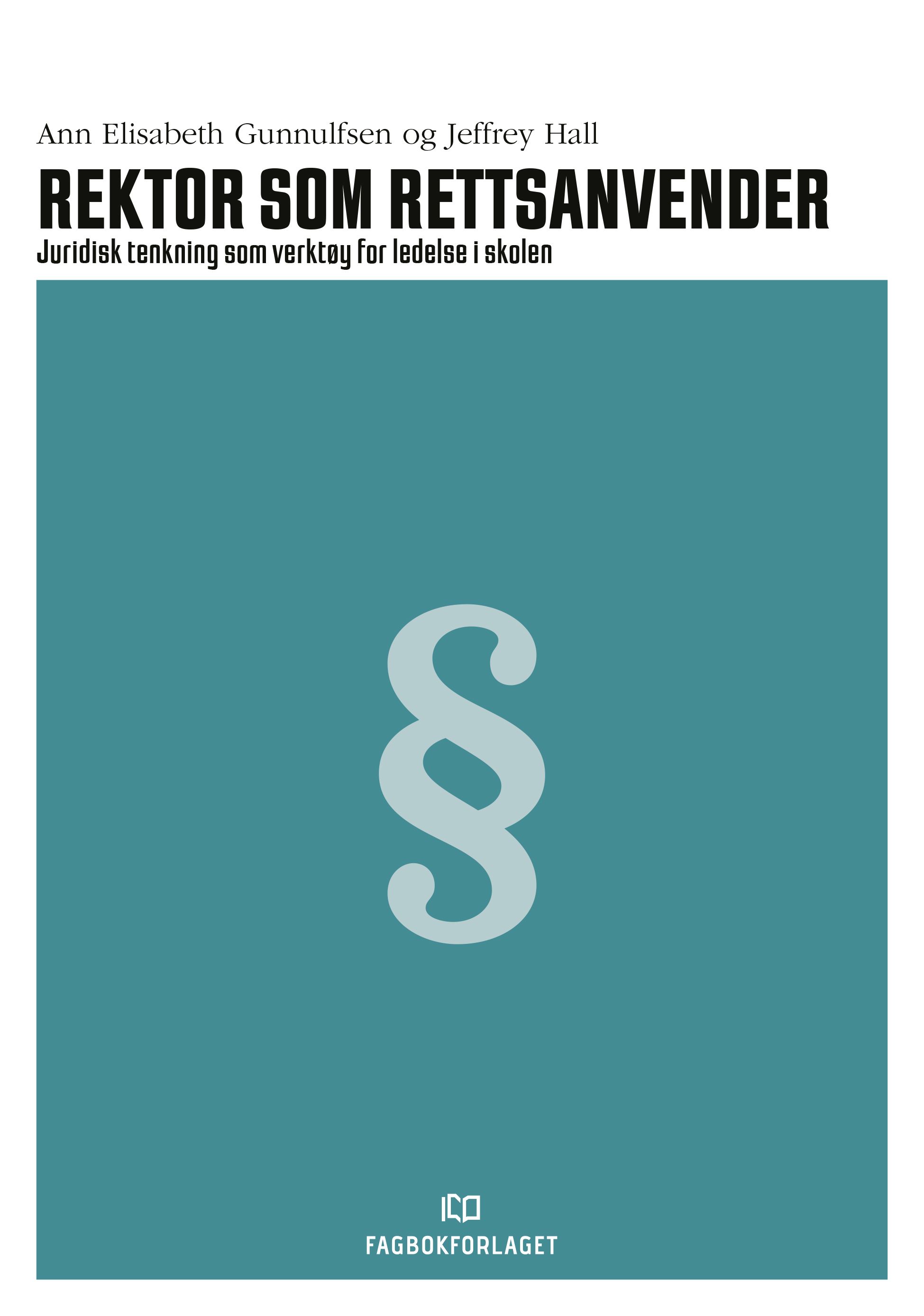 Rektor som rettsanvender - juridisk tenkning som verktøy for ledelse i skolen