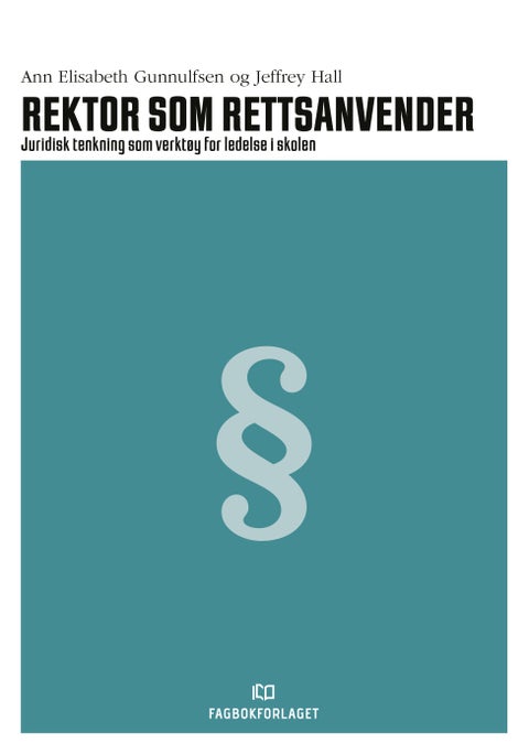 Rektor som rettsanvender - juridisk tenkning som verktøy for ledelse i skolen
