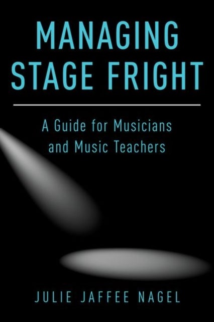 Managing Stage Fright - A Guide for Musicians and Music Teachers