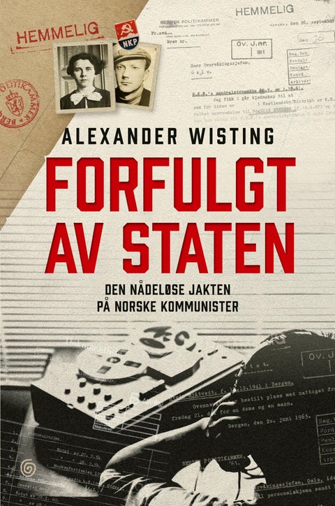 Forfulgt av staten - den nådeløse jakten på norske kommunister
