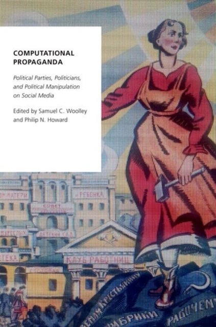 Computational Propaganda - Political Parties, Politicians, and Political Mani