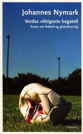 Verdas viktigaste bagatell - essay om fotball og globalisering