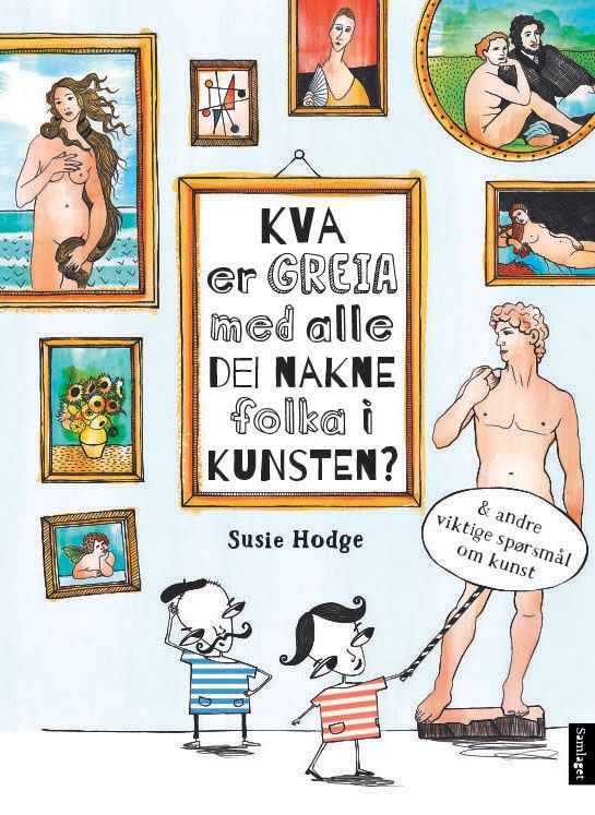 Kva er greia med alle dei nakne folka i kunsten? - & andre viktige spørsmål om kunst