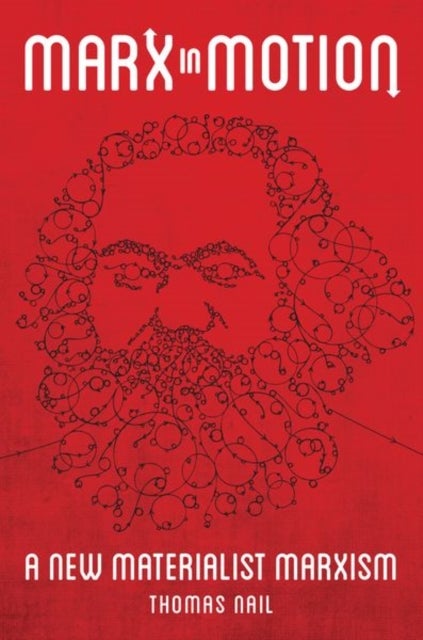 Marx in Motion - A New Materialist Marxism
