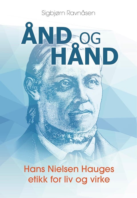 Ånd og hånd - Hans Nielsen Hauges etikk for liv og virke