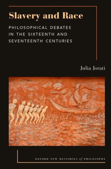 Slavery and Race - Philosophical Debates in the Sixteenth and Seventeenth Centuries