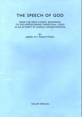 The speech of God - from the meta-cosmic beginnings to the forthcoming terrestrial crisis in an attempt at human understanding