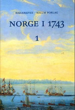 Norge i 1743. Bd. 1 - innberetninger som svar på 43 spørsmål fra Danske Kanselli : Akershus stift og amt, Østfold, Akershus