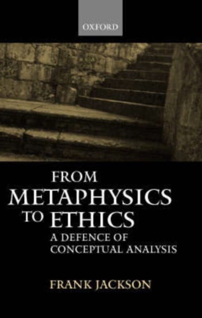 From Metaphysics to Ethics - A Defence of Conceptual Analysis