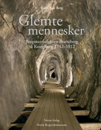 Glemte mennesker - bergmannsslekten Bratteberg på Kongsberg 1742-1812