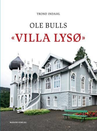 Ole Bulls Villa Lysø - med 78 illustrasjoner = with 78 illustrations