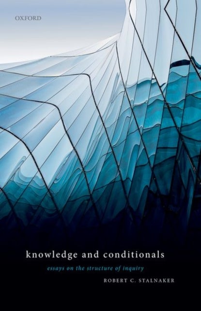 Knowledge and Conditionals - Essays on the Structure of Inquiry