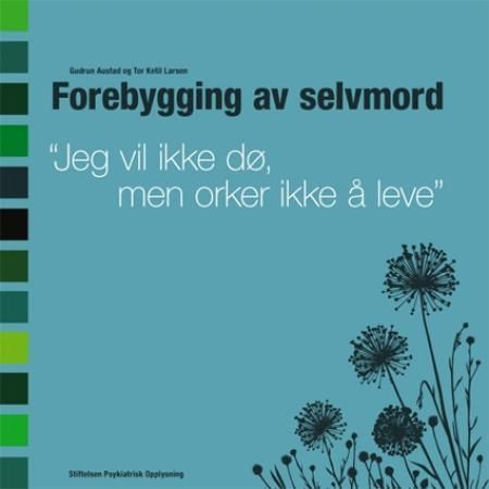 Forebygging av selvmord - jeg vil ikke dø, men orker ikke å leve