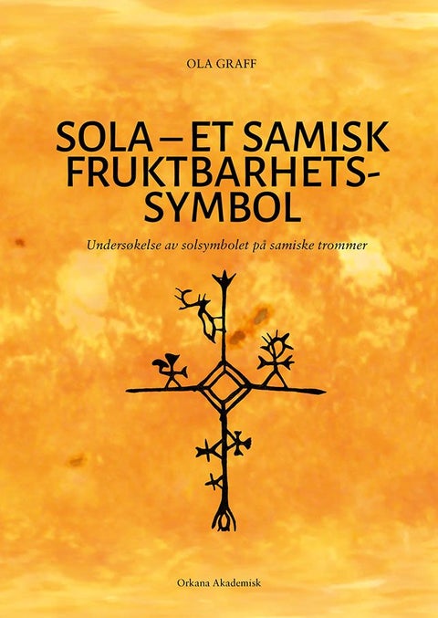 Sola - et samisk fruktbarhetssymbol - undersøkelse av solsymbolet på samiske trommer