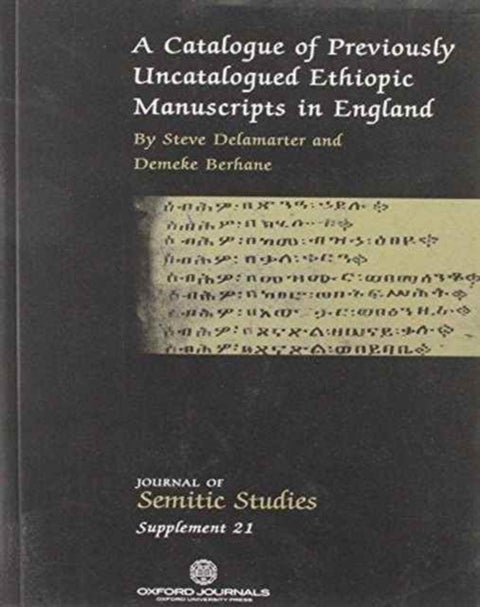 A Catalogue of Previously Uncatalogued Ethiopic Manuscripts in England - Twenty-three Manuscripts in the Bodleian, Cambridge, and Rylands Libraries and in a Private Collection