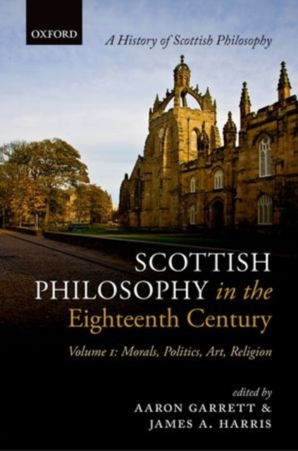 Scottish Philosophy in the Eighteenth Century, Volume I - Morals, Politics, Art, Religion