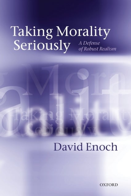 Taking Morality Seriously - A Defense of Robust Realism