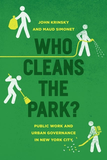 Who Cleans the Park? – Public Work and Urban Governance in New York City - Public Work and Urban Governance in New York City