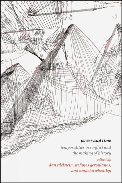 Power and Time - Temporalities in Conflict and the Making of History