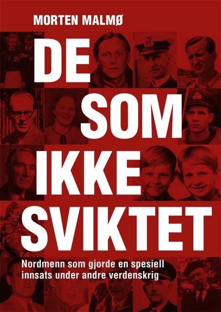 De som ikke sviktet - nordmenn som gjorde en spesiell innsats under andre verdenskrig