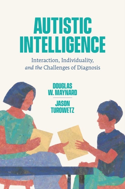 Autistic Intelligence – Interaction, Individuality, and the Challenges of Diagnosis - Interaction, Individuality, and the Challenges of Diagnosis