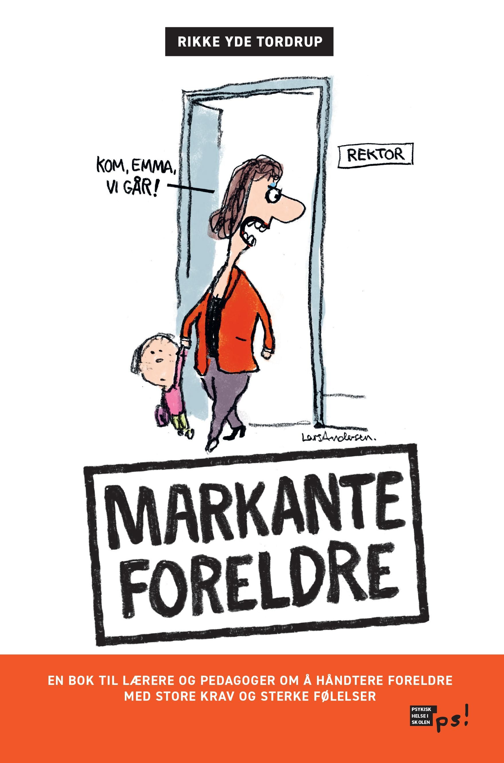 Markante foreldre - en bok til lærere og pedagoger om å håndtere foreldre med store krav og sterke følelser