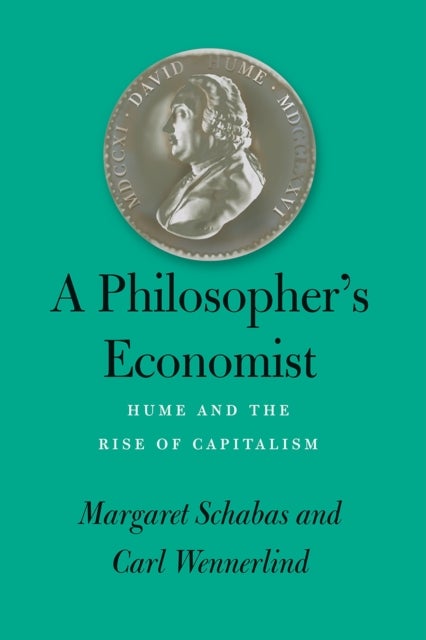 A Philosopher`s Economist – Hume and the Rise of Capitalism - Hume and the Rise of Capitalism
