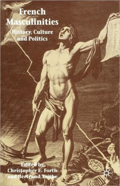French Masculinities - History, Politics and Culture
