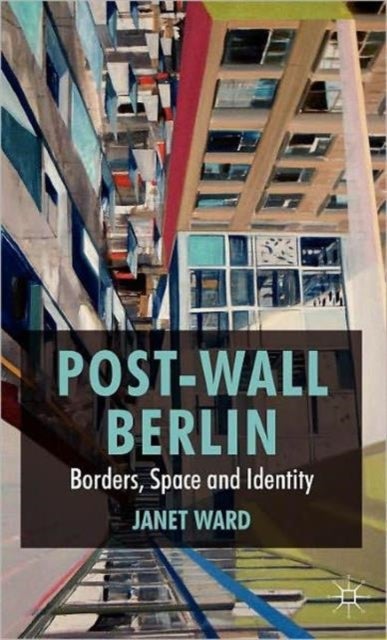 Post-Wall Berlin - Borders, Space and Identity
