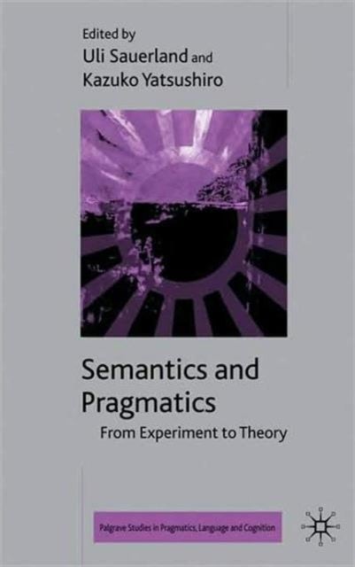 Semantics and Pragmatics - From Experiment to Theory