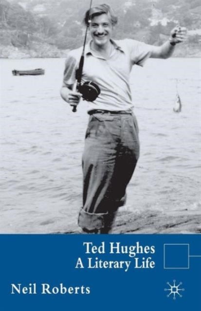 Ted Hughes - A Literary Life