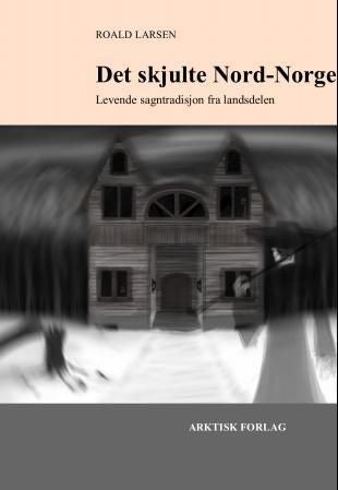 Det skjulte Nord-Norge - levende sagntradisjon fra landsdelen