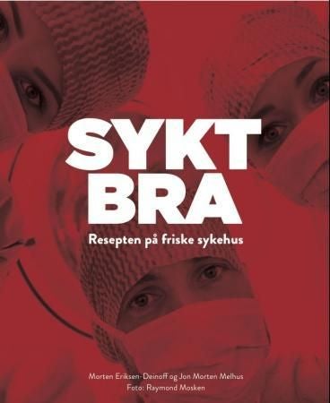 Sykt bra - resepten på friske sykehus