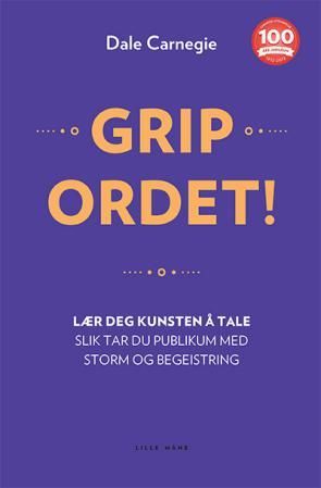 Grip ordet! - lær deg kunsten å tale! : slik tar du publikum med storm og begeistring : lær deg grunnleggende taleteknikk, slik at du kan mestre korte og lange taler, innlegg og foredrag : en håndbok for deg som vil bli en god taler