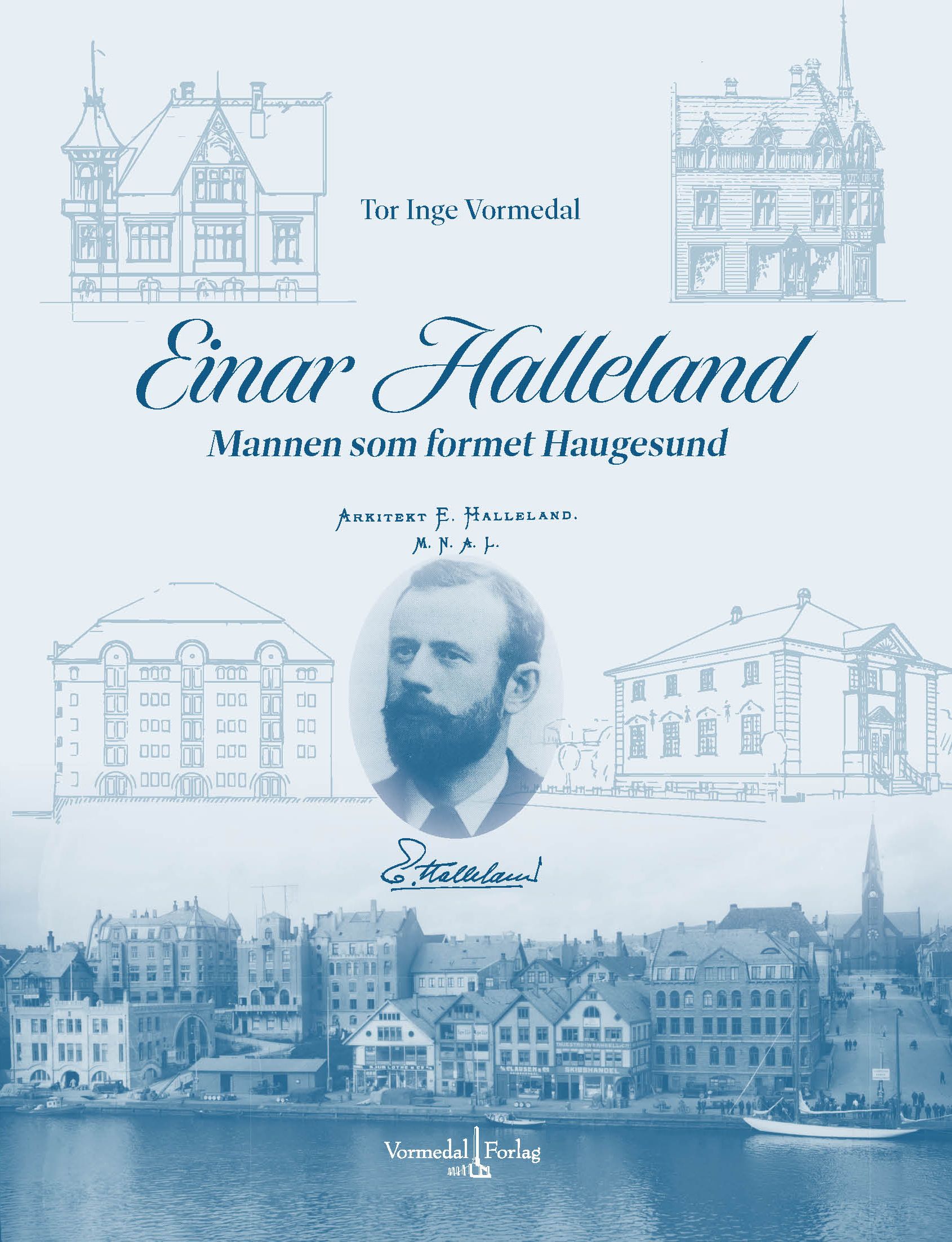 Arkitekt Einar Halleland - mannen som formet Haugesund