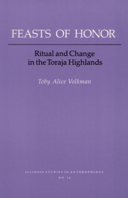 Feasts Of Honor – Ritual And Change In The Toraja Highland - RITUAL and CHANGE in the TORAJA HIGHLAND