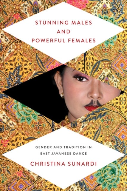 Stunning Males and Powerful Females - Gender and Tradition in East Javanese Dance