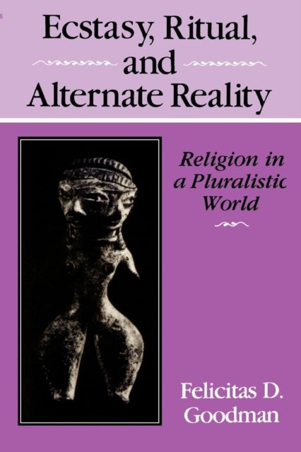 Ecstasy, Ritual, and Alternate Reality – Religion in a Pluralistic World - Religion in a Pluralistic World