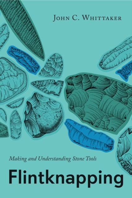 Flintknapping - Making and Understanding Stone Tools
