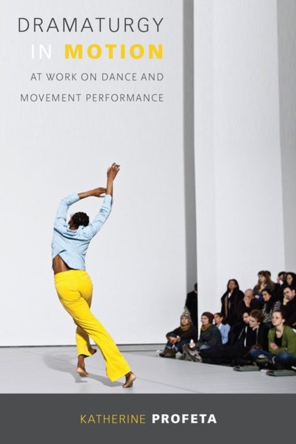 Dramaturgy in Motion - At Work on Dance and Movement Performance
