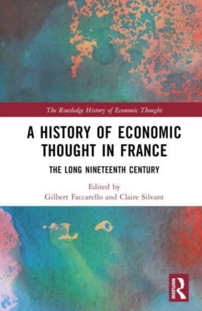A History of Economic Thought in France - The Long Nineteenth Century