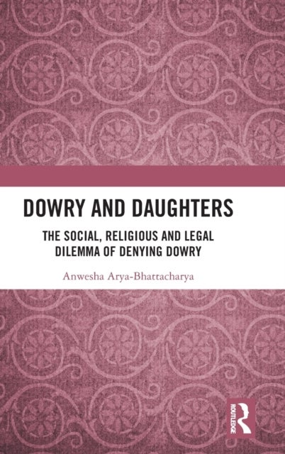 Dowry and Daughters - The Social, Religious and Legal Dilemma of Denying Dowry