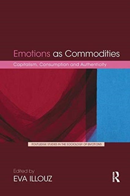 Emotions As Commodities - Capitalism, Consumption and Authenticity