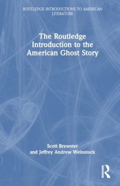 The Routledge Introduction to the American Ghost Story