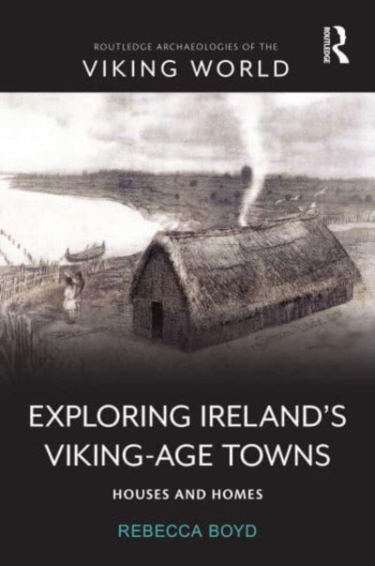 Exploring Ireland¿s Viking-Age Towns - Houses and Homes
